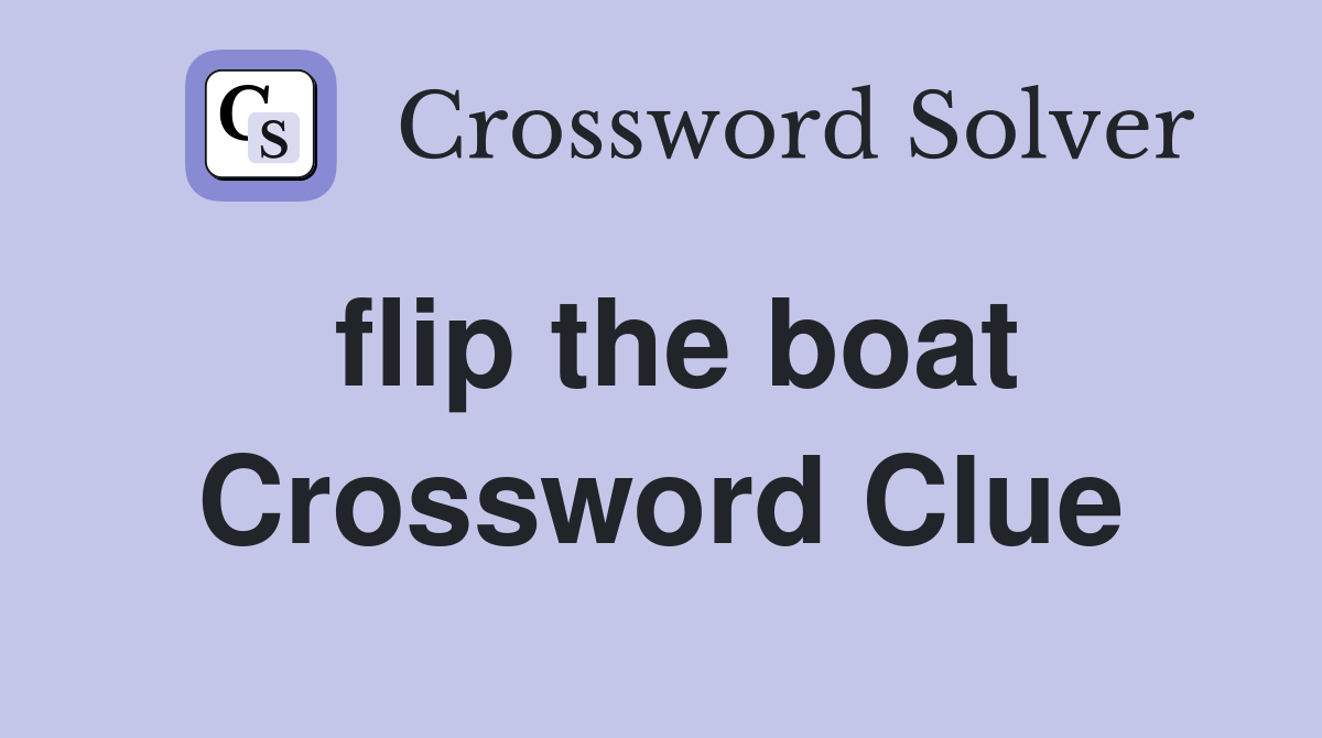 flip the boat Crossword Clue Answers Crossword Solver